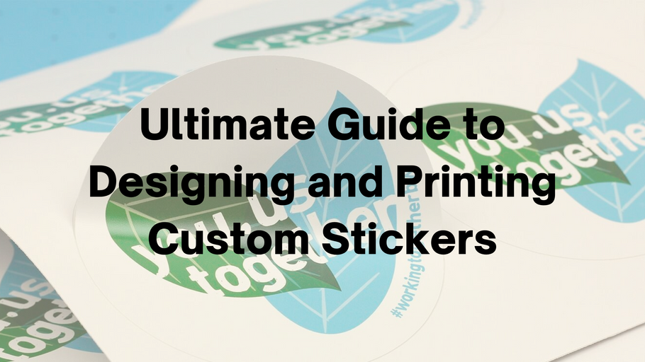 Ultimate Guide to Designing and Printing Custom Stickers