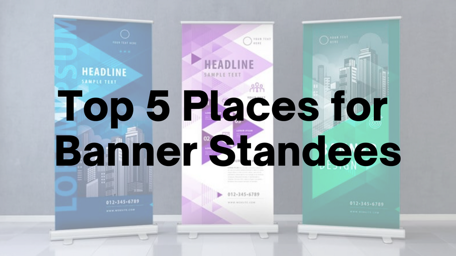 Top 5 Places for Banner Standees
